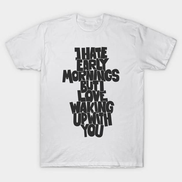 Coffee and Cigarettes - Hand-Sketched Quote - I hate early Mornings T-Shirt by Boogosh